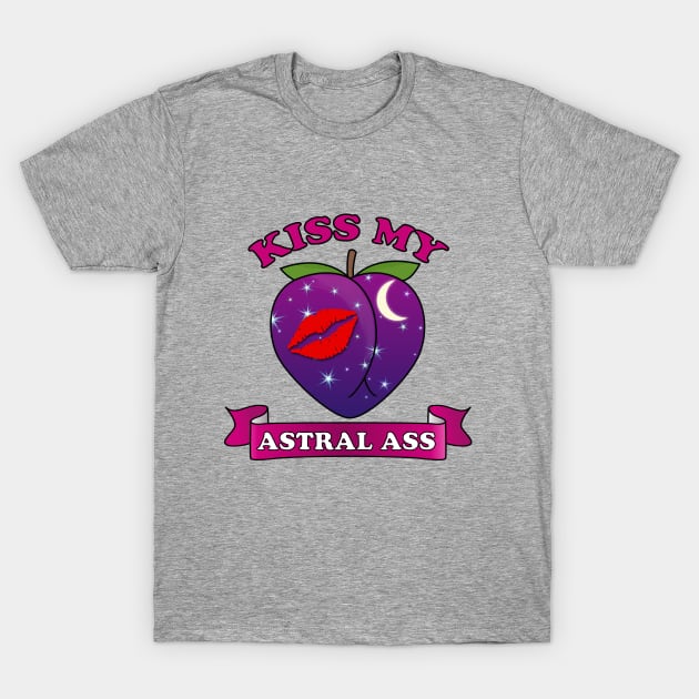 Kiss my Astral Ass - Asstral T-Shirt by Nirvanax Studio